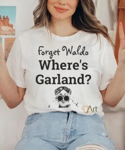 Forget Waldo Where’s Garland shirt