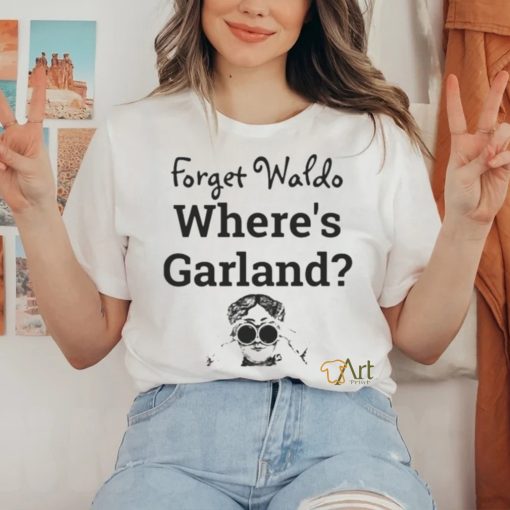 Forget Waldo Where’s Garland shirt