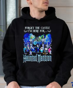 Forget the Castle I’m here for the Haunted Mansion Halloween shirt