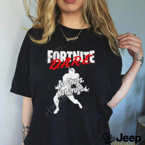 Fortnite Dare Do Chugs Not Drugs Shirt