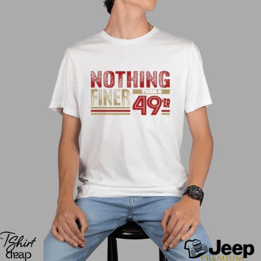 Forty Niners, Nothing Finer than a 49er San Francisco Football Fan Shirt