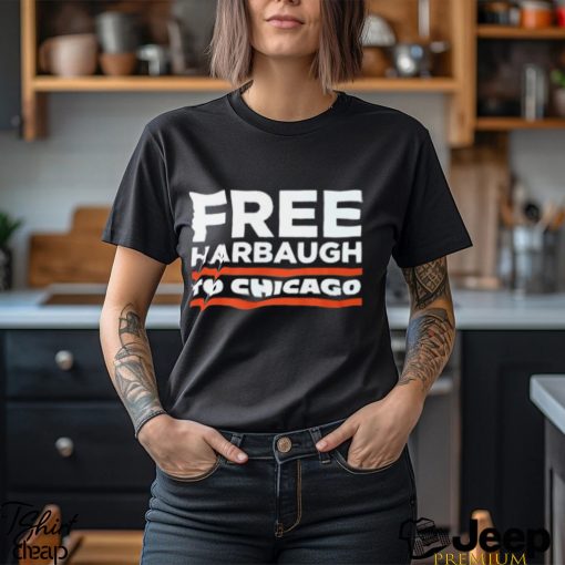 Free Harbaugh To Chicago Shirt