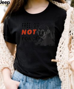 Freedom Not Force George Washington Anti Mandate Protest T Shirt