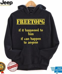 Freetopg If It Happened To Him If Can Happen To Anyone Shirt