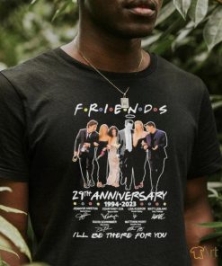 Friends 29 years 1994 2023 I’ll be there for you signatures shirt