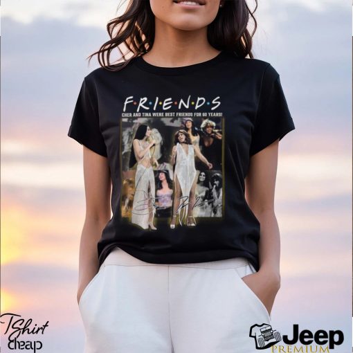 Friends Cher And Tina Were Best Friends For 60 Years T Shirt