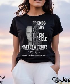 Friends Lovers And The Big Terrible Thing Matthew Perry 1969 – 2023 Thank You For The Memories T Shirt