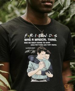 Friends was a magical thing matthew perry chandler bing shirt