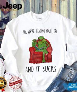 Frog Kermit lol we’re reading your lore and it sucks shirt