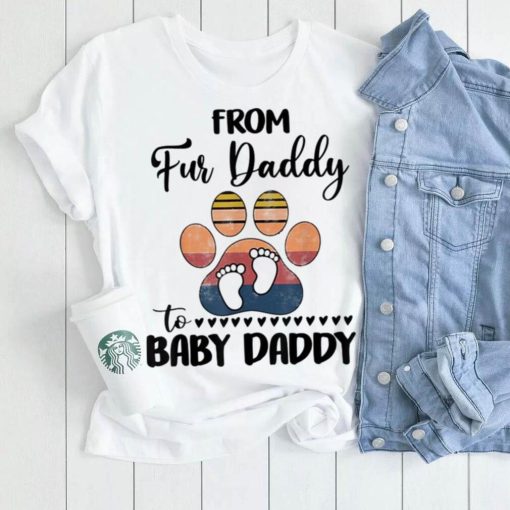 From Fur Daddy To Baby Daddy Dog Dad Fathers Pregnancy Shirt