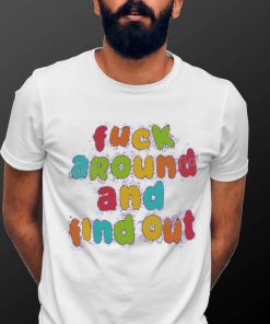 Fuck Around and Find Out Tee Shirt