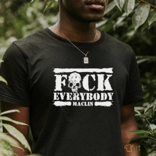 Fuck Everybody Maclin Shirt