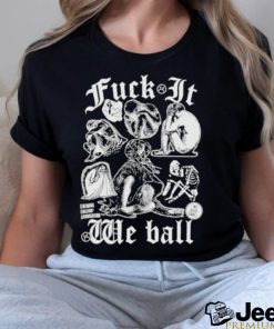 Fuck It We Ball Humans T Shirt