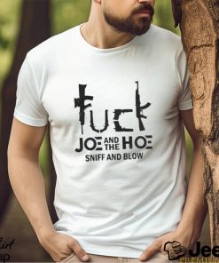 Fuck Joe And The Hoe Sniff And Blow T Shirt