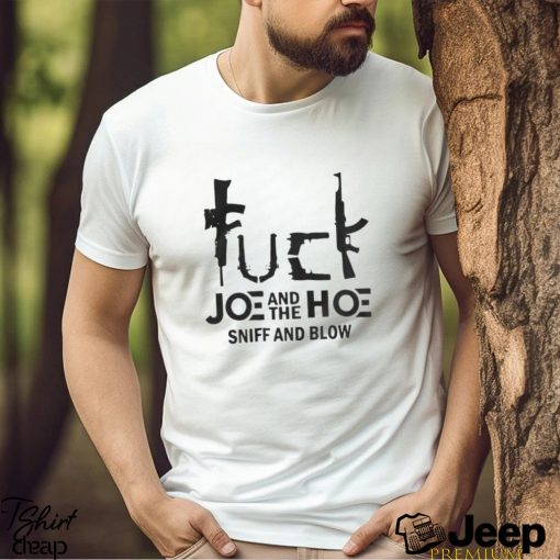 Fuck Joe And The Hoe Sniff And Blow T Shirt