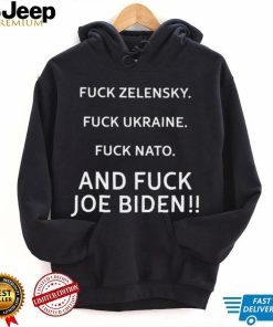 Fuck Zelensky fuck Ukraine fuck Nato and fuck Joe Biden shirt