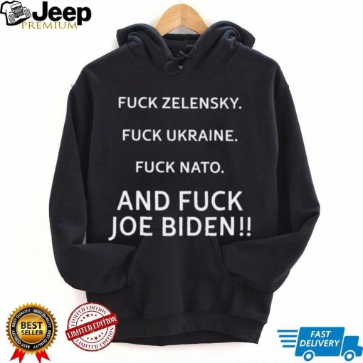 Fuck Zelensky fuck Ukraine fuck Nato and fuck Joe Biden shirt