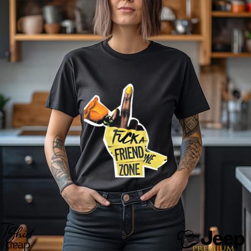 Fuck a friend zone t shirt