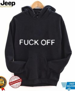 Fuck off T shirt