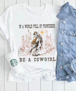 Full Of Princesses Be A Cowgirl T shirt, Metal Bands In A World Full Of Princesses Be A Cowgirl T shirt