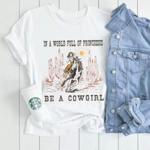 Full Of Princesses Be A Cowgirl T shirt, Metal Bands In A World Full Of Princesses Be A Cowgirl T shirt