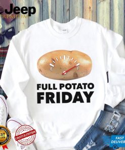 Full Potato Friday shirt