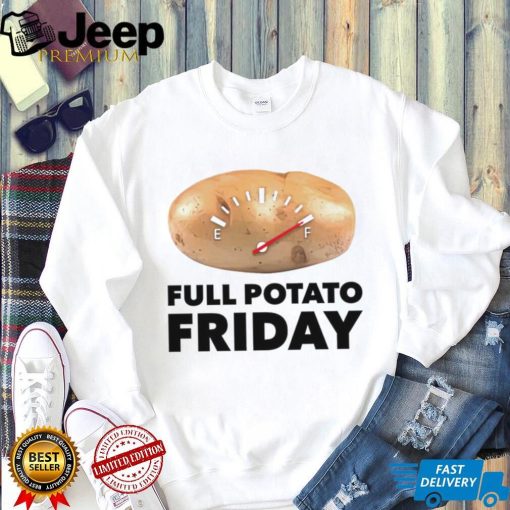 Full Potato Friday shirt