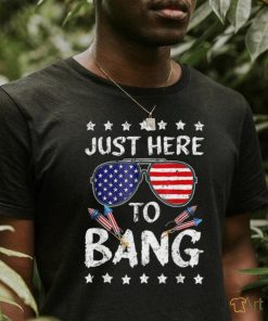 Funny 4th Of July I’m Just Here To Bang Usa Flag Sunglasses Tshirt