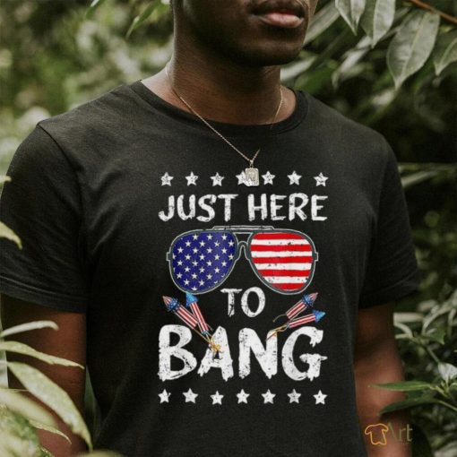 Funny 4th Of July I’m Just Here To Bang Usa Flag Sunglasses Tshirt