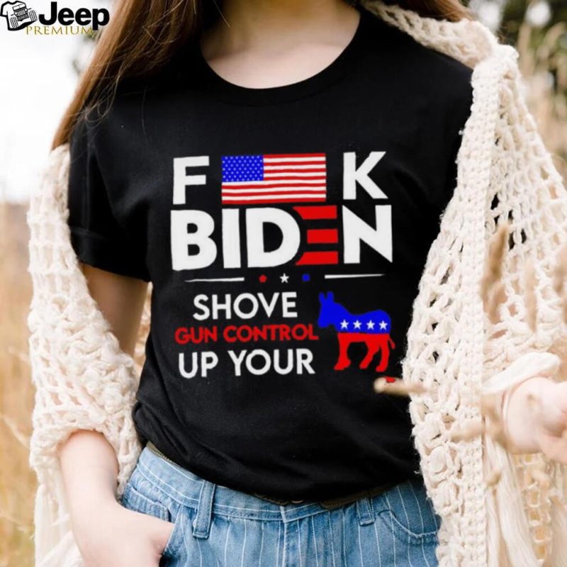 Funny Anti Biden fuck Biden shove gun control up your shirt