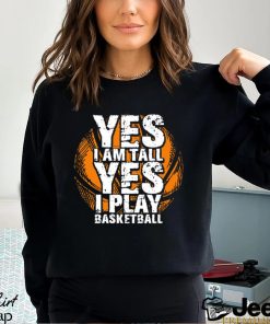 Funny Basketball T shirt, Yes I'm Tall I Play Basketball