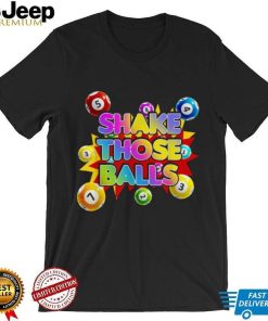 Funny Bingo Balls Art Shake Those Bingo Balls Lucky Tee shirt