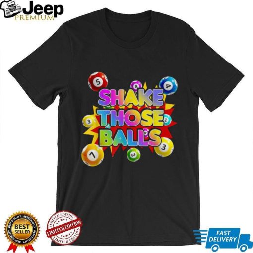 Funny Bingo Balls Art   Shake Those Bingo Balls Lucky Tee shirt