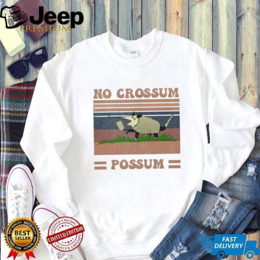 Funny Dessign No Crossum Possum Shirt