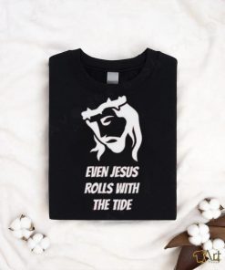 Funny Even Jesus Rolls With The Tide 2023 Hoodied Sweatshirt