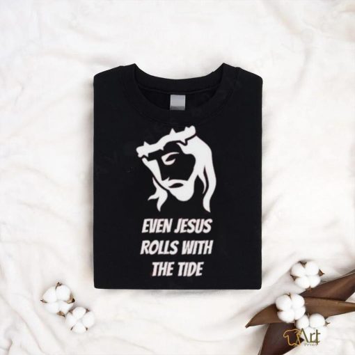 Funny Even Jesus Rolls With The Tide 2023 Hoodied Sweatshirt