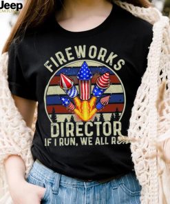 Funny Fireworks Director I Run You Run 4th Of July Vintage T Shirt