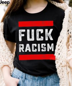 Funny Fuck Racism T Shirt