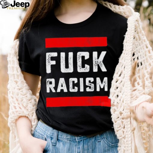 Funny Fuck Racism T Shirt