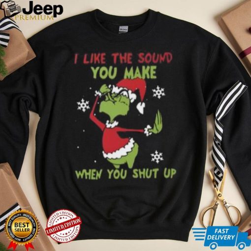 Funny Grinch Christmas Shirt, I Like The Sound When You Shut Up T Shirt