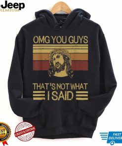 Funny Jesus OMG Guys That's Not What I Said T Shirt