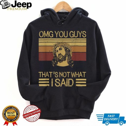 Funny Jesus OMG Guys That's Not What I Said T Shirt