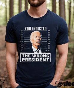 Funny Joe Biden You Indicted The Wrong President T Shirt