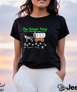 Funny The Donner Party shirt