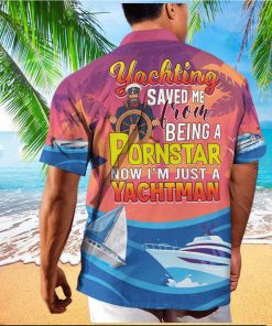 Funny Yachting Saved Me From Being A Pornstar Now I'm Just A Yachtman Hawaiian Shirt