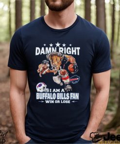 Funny damn right I am buffalo bills fan win or lose shirt