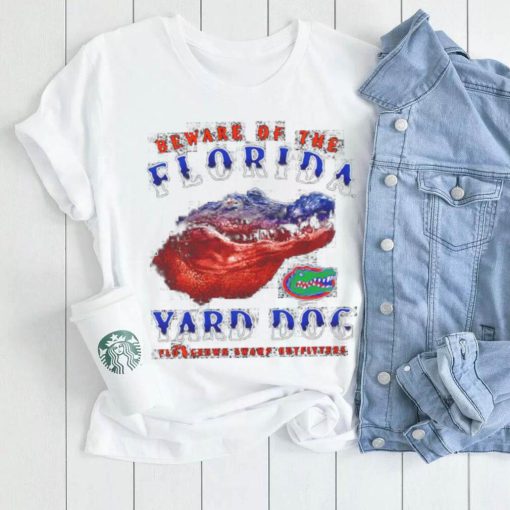 Funny florida Gators beware of the Florida Yard Dog shirt