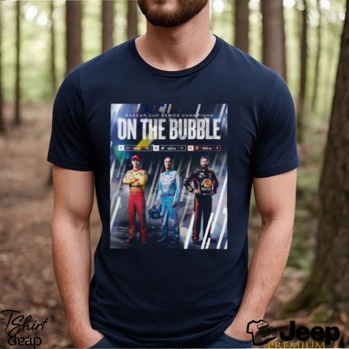 Funny joey Logano Kevin Harvick Martin Truex JR Nascar cup Series champions on the bubble shirt