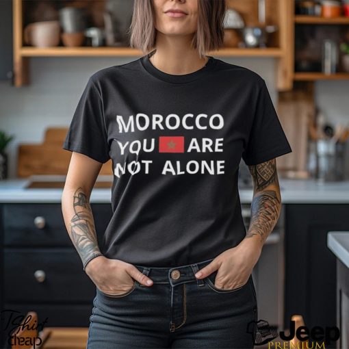 Funny morocco Shirt You Are Not Alone Shirt