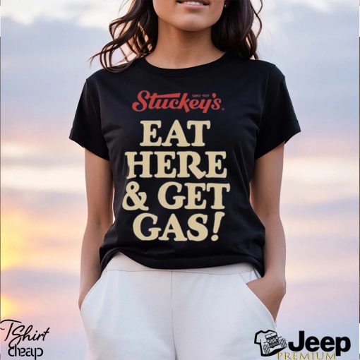 Funny stephanie stuckey eat here and get gas shirt